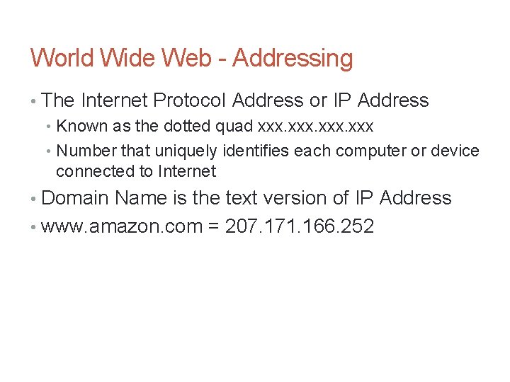 World Wide Web - Addressing • The Internet Protocol Address or IP Address •