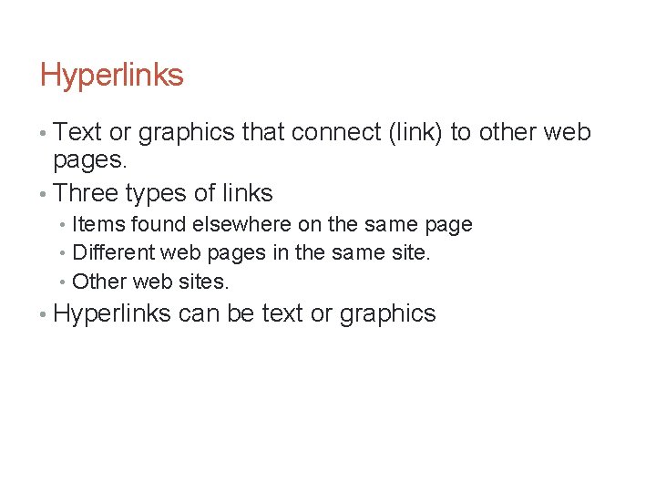 Hyperlinks • Text or graphics that connect (link) to other web pages. • Three