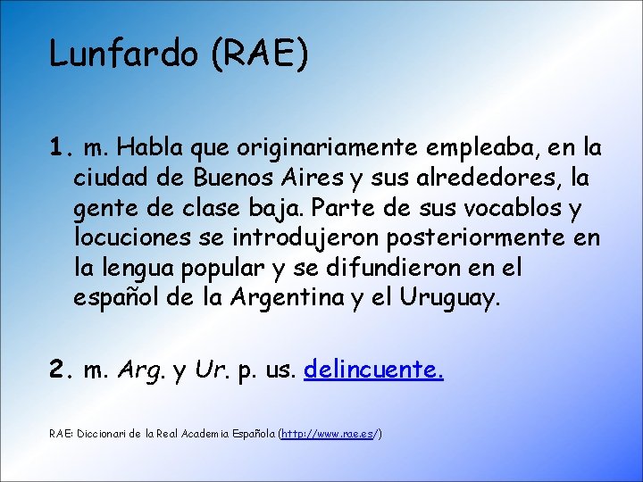 Lunfardo (RAE) 1. m. Habla que originariamente empleaba, en la ciudad de Buenos Aires