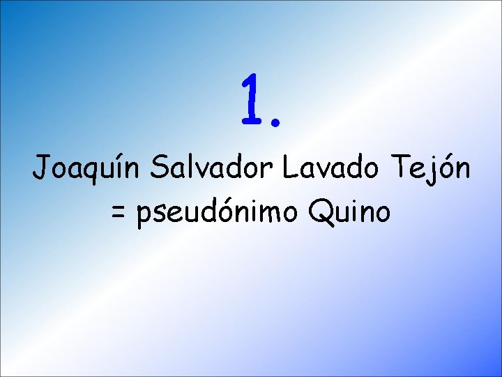 1. Joaquín Salvador Lavado Tejón = pseudónimo Quino 