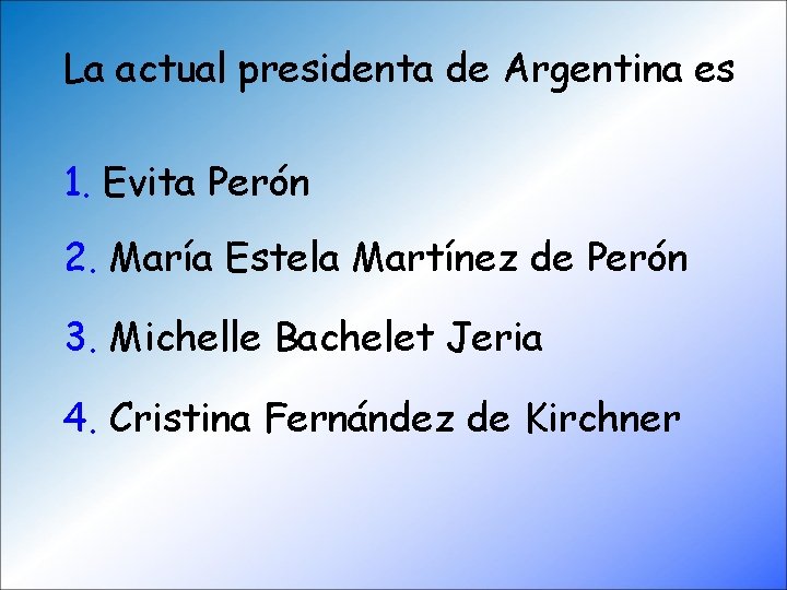 La actual presidenta de Argentina es 1. Evita Perón 2. María Estela Martínez de