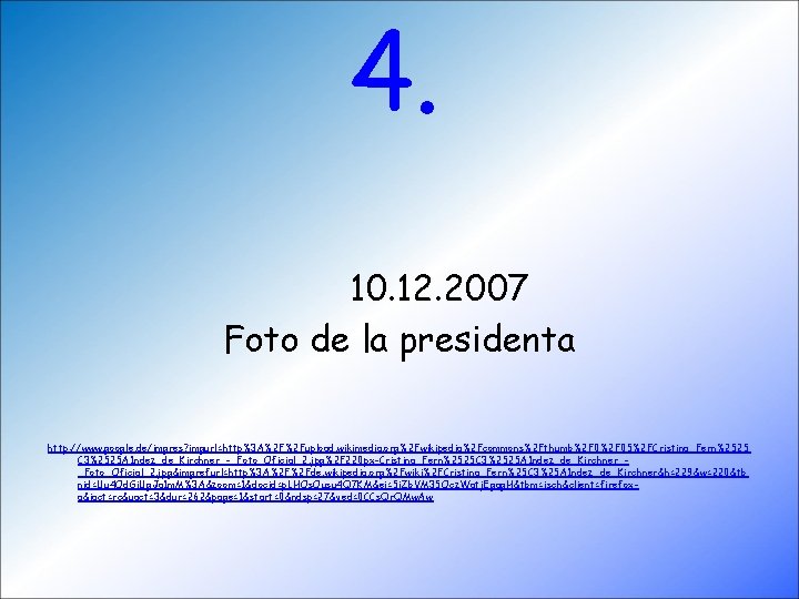 4. 10. 12. 2007 Foto de la presidenta http: //www. google. de/imgres? imgurl=http%3 A%2