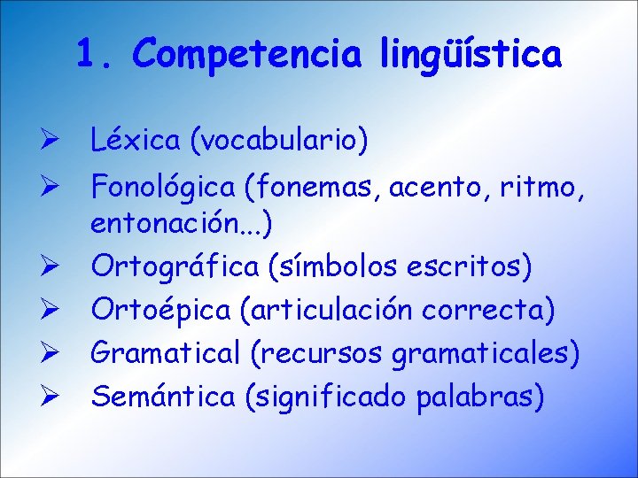 1. Competencia lingüística Ø Léxica (vocabulario) Ø Fonológica (fonemas, acento, ritmo, entonación. . .