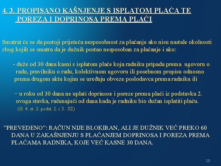 4. 3. PROPISANO KAŠNJENJE S ISPLATOM PLAĆA TE POREZA I DOPRINOSA PREMA PLAĆI Smatrat