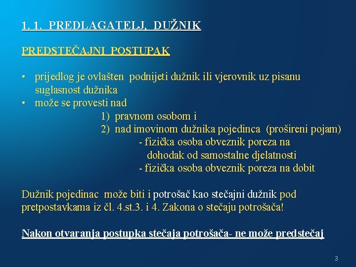 1. 1. PREDLAGATELJ, DUŽNIK PREDSTEČAJNI POSTUPAK • prijedlog je ovlašten podnijeti dužnik ili vjerovnik