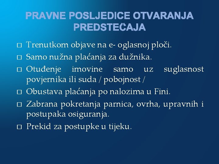 PRAVNE POSLJEDICE OTVARANJA PREDSTEČAJA � � � Trenutkom objave na e- oglasnoj ploči. Samo