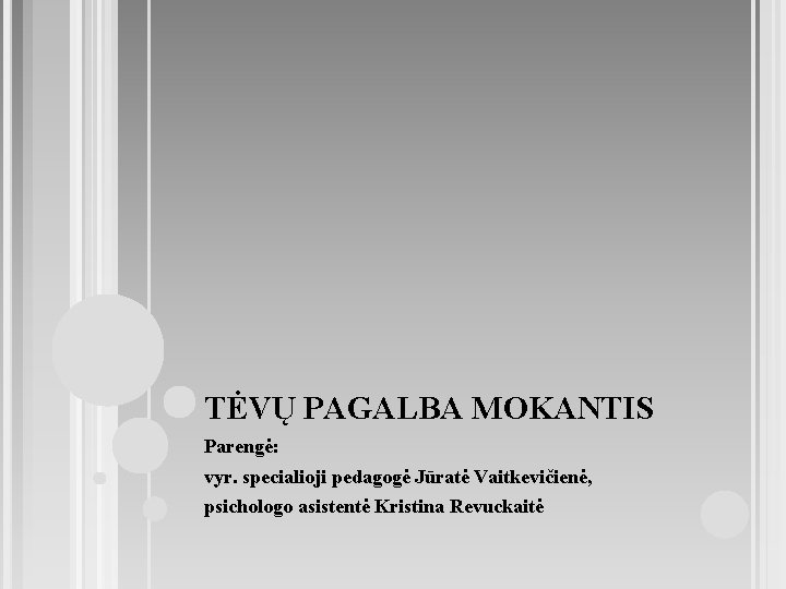 TĖVŲ PAGALBA MOKANTIS Parengė: vyr. specialioji pedagogė Jūratė Vaitkevičienė, psichologo asistentė Kristina Revuckaitė 