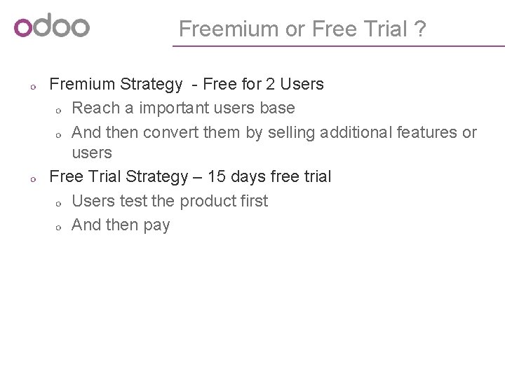 Freemium or Free Trial ? o Fremium Strategy - Free for 2 Users o