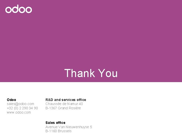 Thank You Odoo sales@odoo. com +32 (0) 2 290 34 90 www. odoo. com