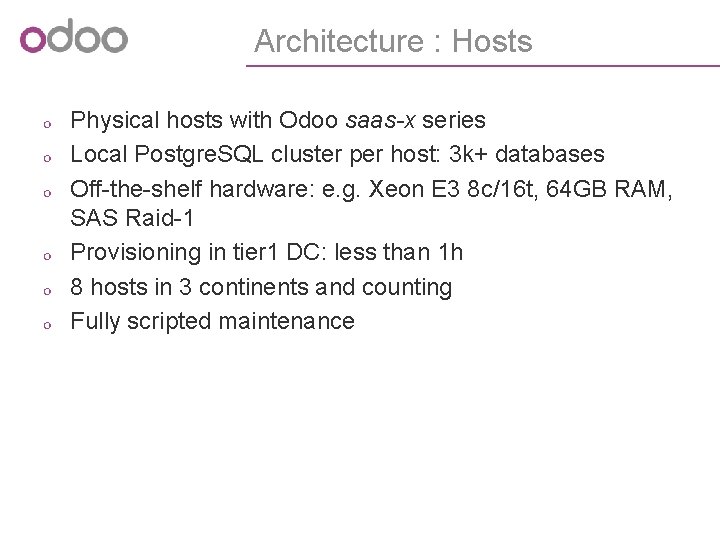 Architecture : Hosts o Physical hosts with Odoo saas-x series o Local Postgre. SQL