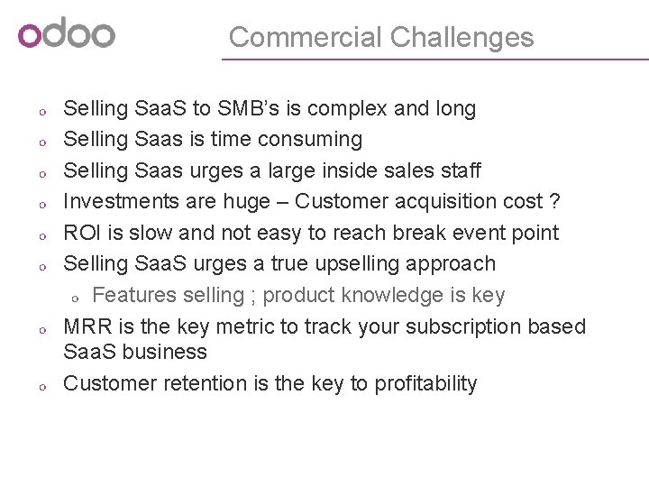 Commercial Challenges Selling Saa. S to SMB’s is complex and long Selling Saas is