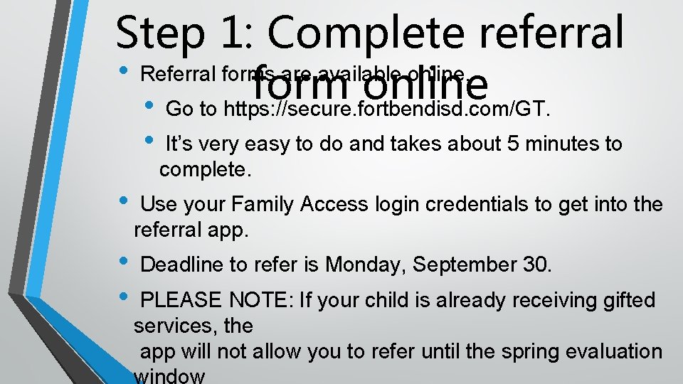 Step 1: Complete referral • Referral forms are available online. form online • Go