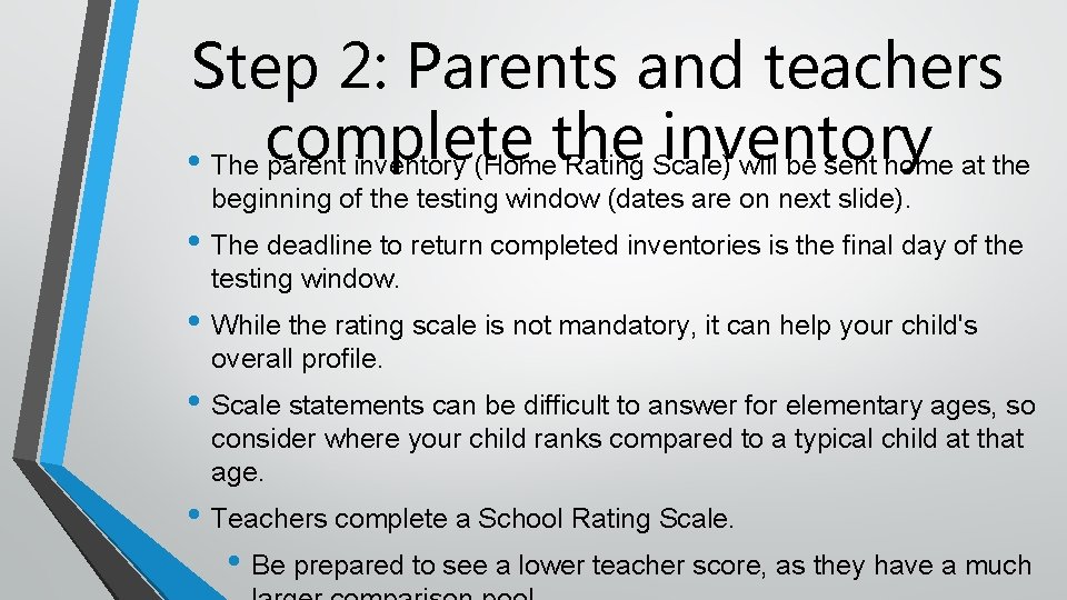 Step 2: Parents and teachers complete the inventory • The parent inventory (Home Rating