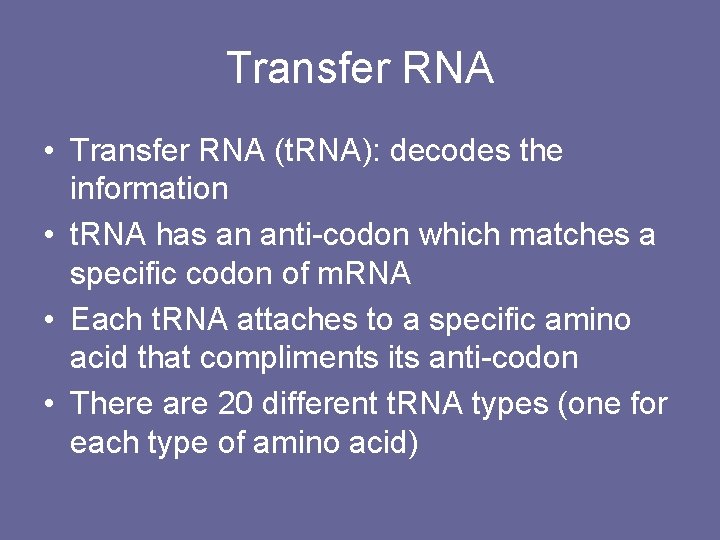 Transfer RNA • Transfer RNA (t. RNA): decodes the information • t. RNA has