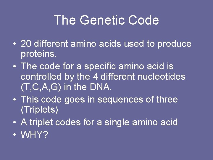 The Genetic Code • 20 different amino acids used to produce proteins. • The