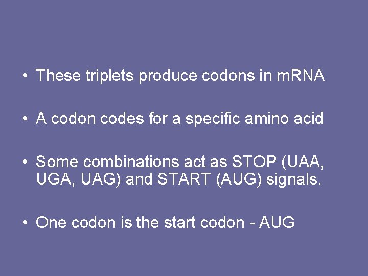  • These triplets produce codons in m. RNA • A codon codes for