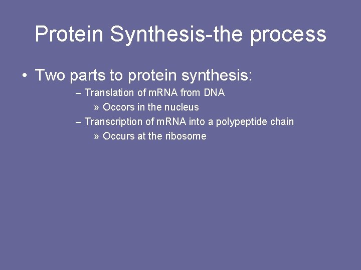 Protein Synthesis-the process • Two parts to protein synthesis: – Translation of m. RNA