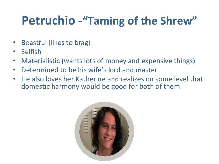 Petruchio -“Taming of the Shrew” • • • Boastful (likes to brag) Selfish Materialistic