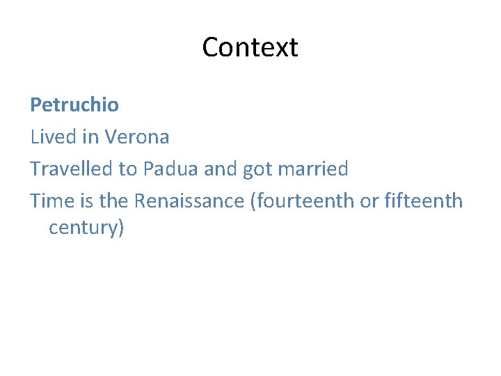 Context Petruchio Lived in Verona Travelled to Padua and got married Time is the