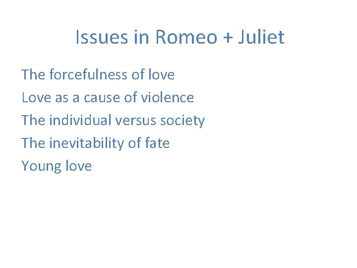 Issues in Romeo + Juliet The forcefulness of love Love as a cause of