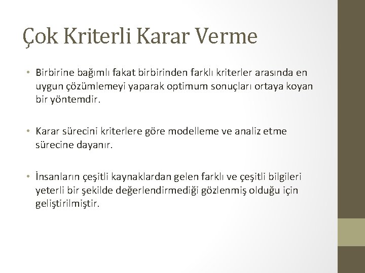 Çok Kriterli Karar Verme • Birbirine bağımlı fakat birbirinden farklı kriterler arasında en uygun Çok Kriterli Karar Verme • Birbirine bağımlı fakat birbirinden farklı kriterler arasında en uygun