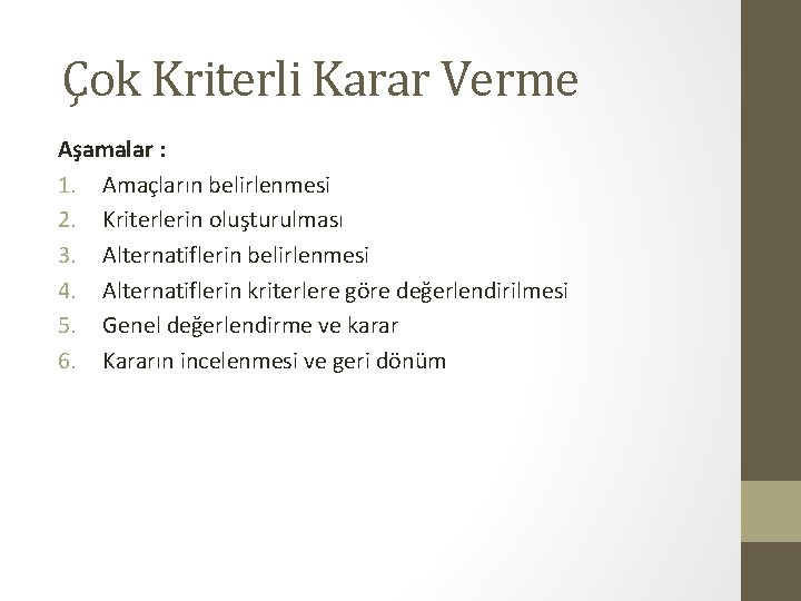 Çok Kriterli Karar Verme Aşamalar : 1. Amaçların belirlenmesi 2. Kriterlerin oluşturulması 3. Alternatiflerin Çok Kriterli Karar Verme Aşamalar : 1. Amaçların belirlenmesi 2. Kriterlerin oluşturulması 3. Alternatiflerin