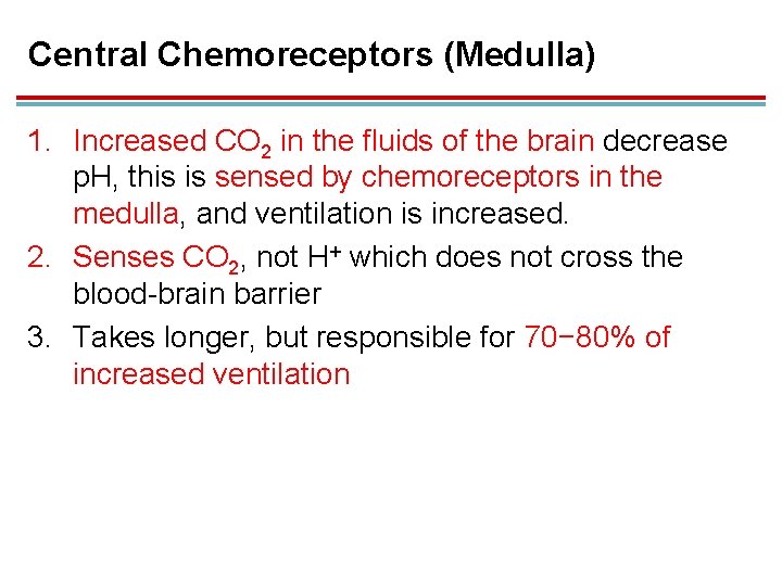 Central Chemoreceptors (Medulla) 1. Increased CO 2 in the fluids of the brain decrease