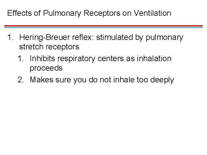 Effects of Pulmonary Receptors on Ventilation 1. Hering-Breuer reflex: stimulated by pulmonary stretch receptors