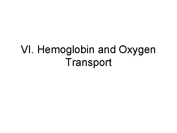 VI. Hemoglobin and Oxygen Transport 