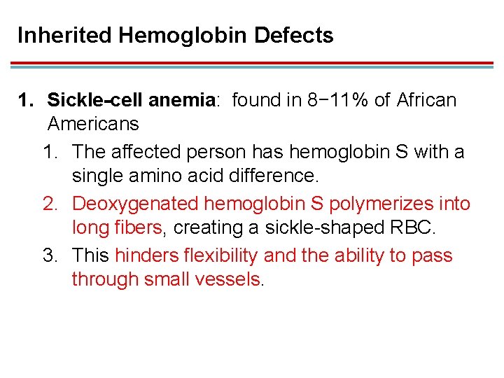 Inherited Hemoglobin Defects 1. Sickle-cell anemia: found in 8− 11% of African Americans 1.