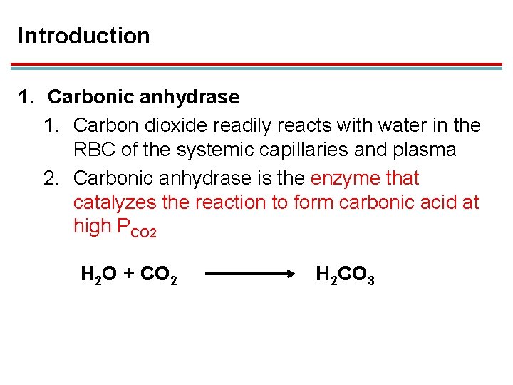 Introduction 1. Carbonic anhydrase 1. Carbon dioxide readily reacts with water in the RBC