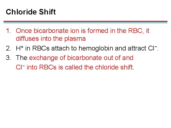 Chloride Shift 1. Once bicarbonate ion is formed in the RBC, it diffuses into