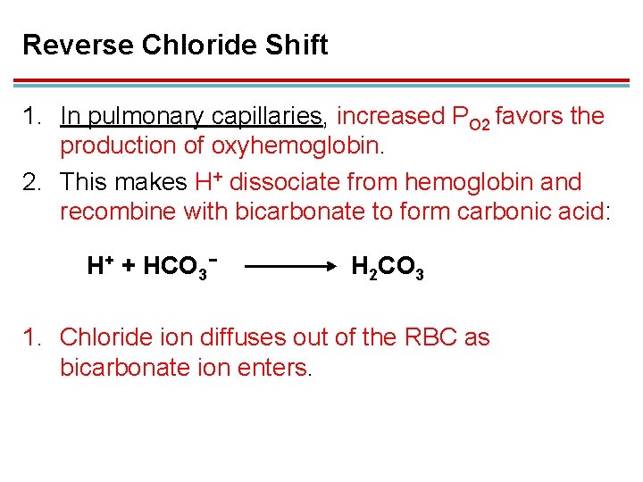 Reverse Chloride Shift 1. In pulmonary capillaries, increased PO 2 favors the production of