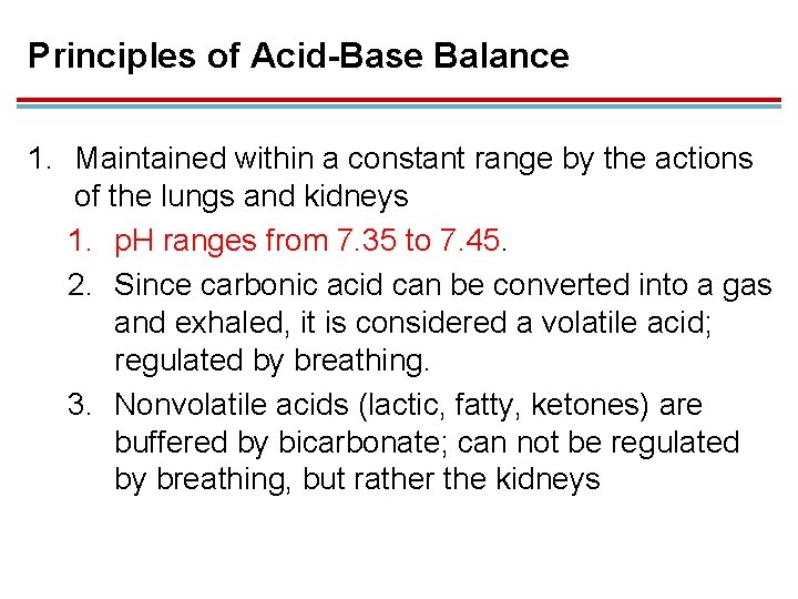 Principles of Acid-Base Balance 1. Maintained within a constant range by the actions of