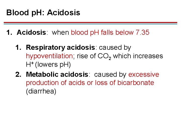 Blood p. H: Acidosis 1. Acidosis: when blood p. H falls below 7. 35