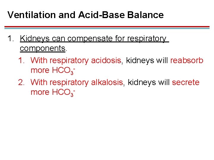 Ventilation and Acid-Base Balance 1. Kidneys can compensate for respiratory components. 1. With respiratory