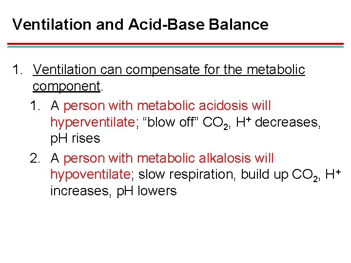 Ventilation and Acid-Base Balance 1. Ventilation can compensate for the metabolic component. 1. A