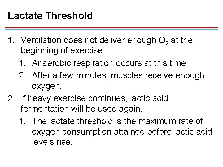 Lactate Threshold 1. Ventilation does not deliver enough O 2 at the beginning of