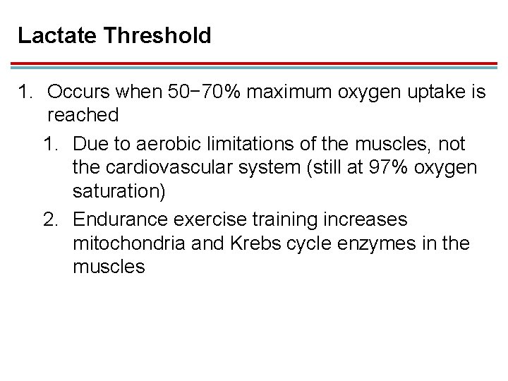 Lactate Threshold 1. Occurs when 50− 70% maximum oxygen uptake is reached 1. Due