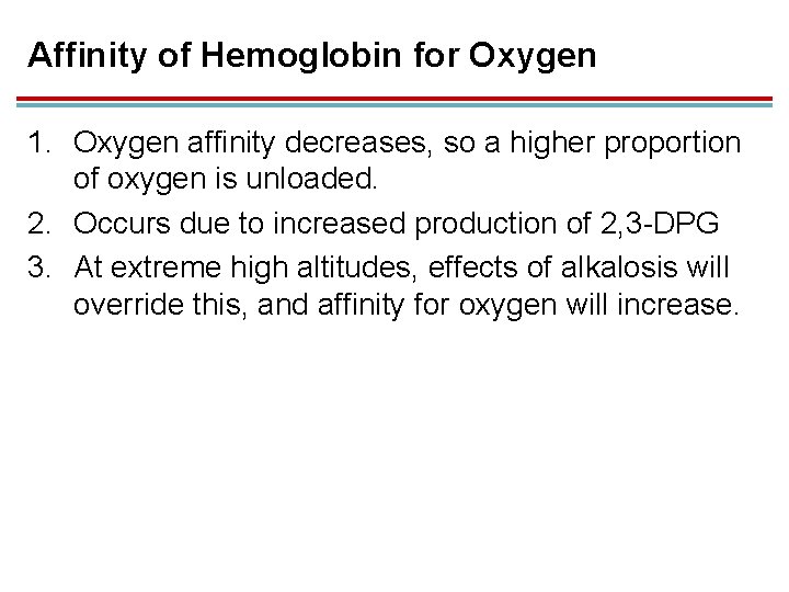 Affinity of Hemoglobin for Oxygen 1. Oxygen affinity decreases, so a higher proportion of