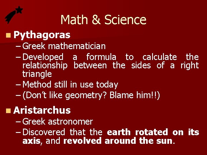 Math & Science n Pythagoras – Greek mathematician – Developed a formula to calculate