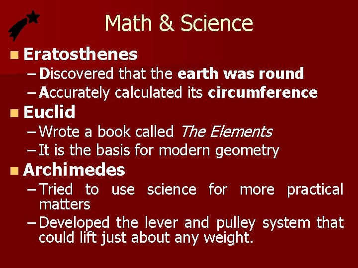 Math & Science n Eratosthenes – Discovered that the earth was round – Accurately