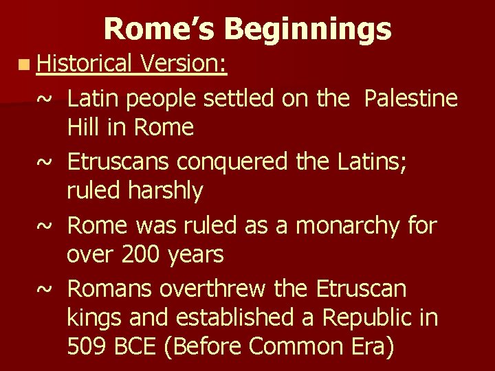 Rome’s Beginnings n Historical Version: ~ Latin people settled on the Palestine Hill in