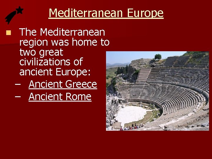 Mediterranean Europe n The Mediterranean region was home to two great civilizations of ancient