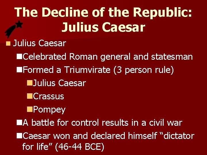 The Decline of the Republic: Julius Caesar n. Celebrated Roman general and statesman n. The Decline of the Republic: Julius Caesar n. Celebrated Roman general and statesman n.