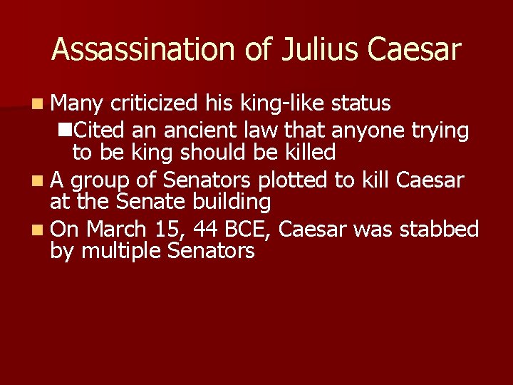 Assassination of Julius Caesar n Many criticized his king-like status n. Cited an ancient