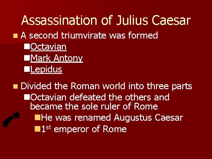 Assassination of Julius Caesar n A second triumvirate was formed n. Octavian n. Mark