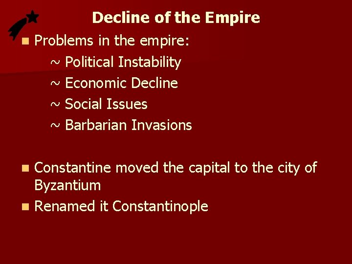 Decline of the Empire n Problems in the empire: ~ Political Instability ~ Economic