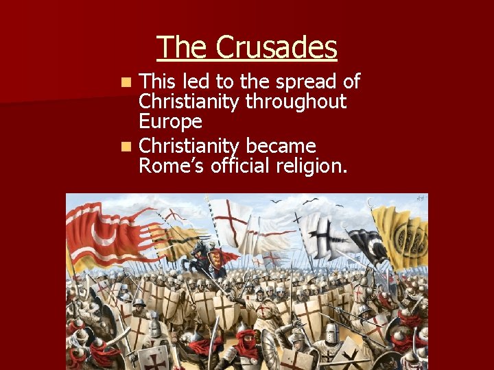 The Crusades This led to the spread of Christianity throughout Europe n Christianity became The Crusades This led to the spread of Christianity throughout Europe n Christianity became