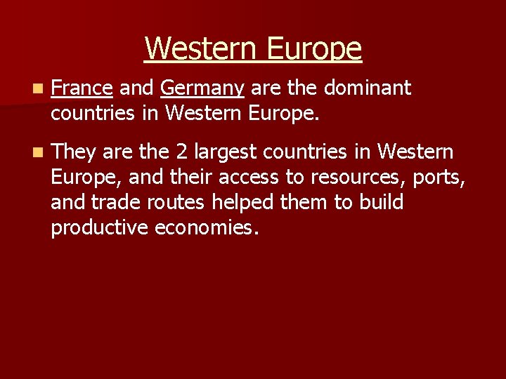 Western Europe n France and Germany are the dominant countries in Western Europe. n